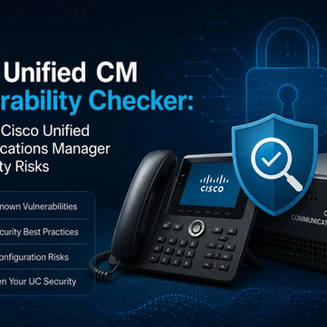 Cisco Unified CM Vulnerability Checker: Test Your Cisco Unified Communications Manager for Security Risks