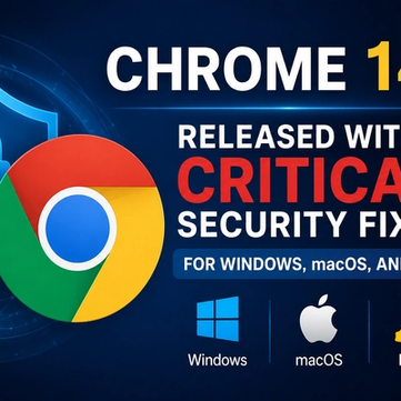 Chrome 149 Released With Critical Security Fixes for Windows, macOS, and Linux