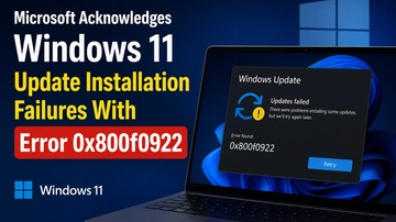 Microsoft Acknowledges Windows 11 Update Installation Failures With Error 0x800f0922