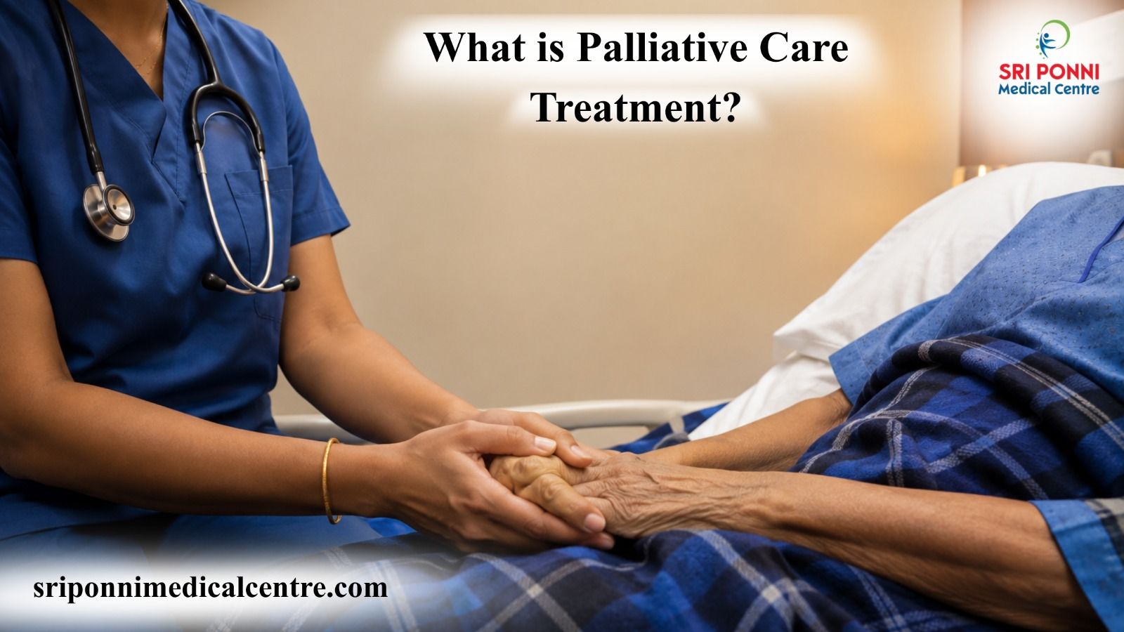 What is Palliative Care Treatment :How Sri Ponni Supports Comfort and Dignity?