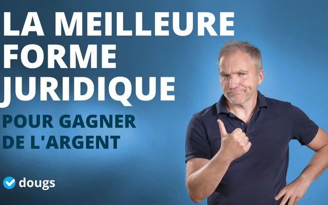 Quelle est la meilleure forme juridique pour gagner de l’argent ?