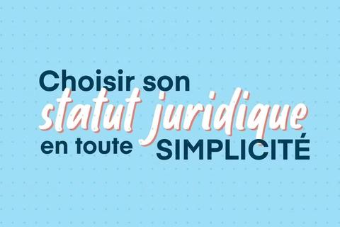 Création d'entreprise : comment choisir le bon statut juridique ?