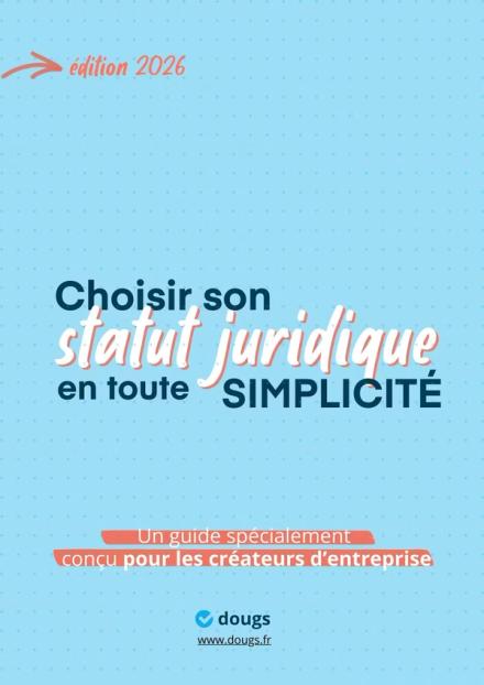 Création d'entreprise : comment choisir le bon statut juridique ?