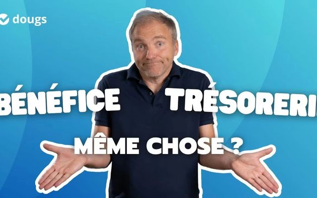 Connaître les différences entre BÉNÉFICE et TRÉSORERIE