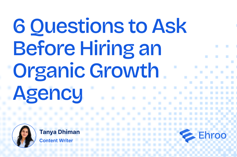 6 Questions to Ask Before Hiring an Organic Growth Agency