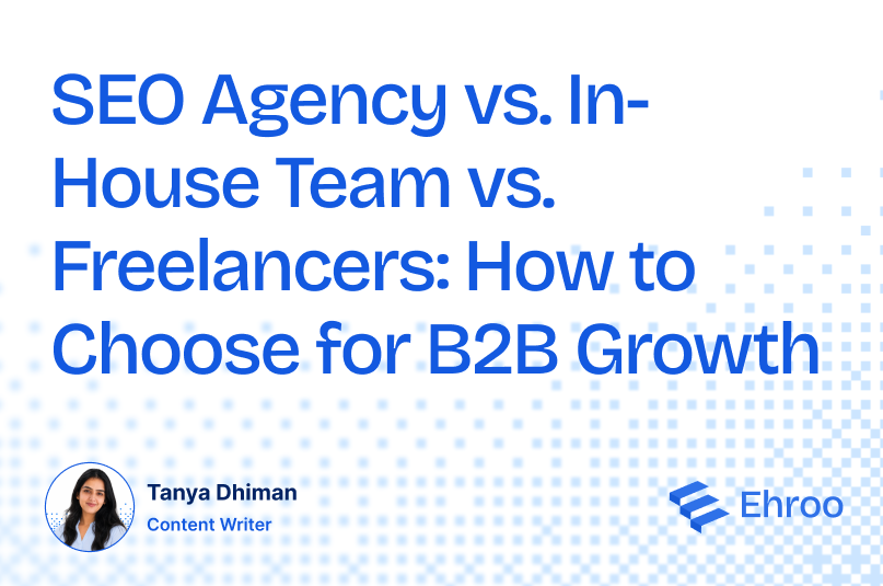 SEO Agency vs. In-House Team vs. Freelancers: How to Choose for B2B Growth