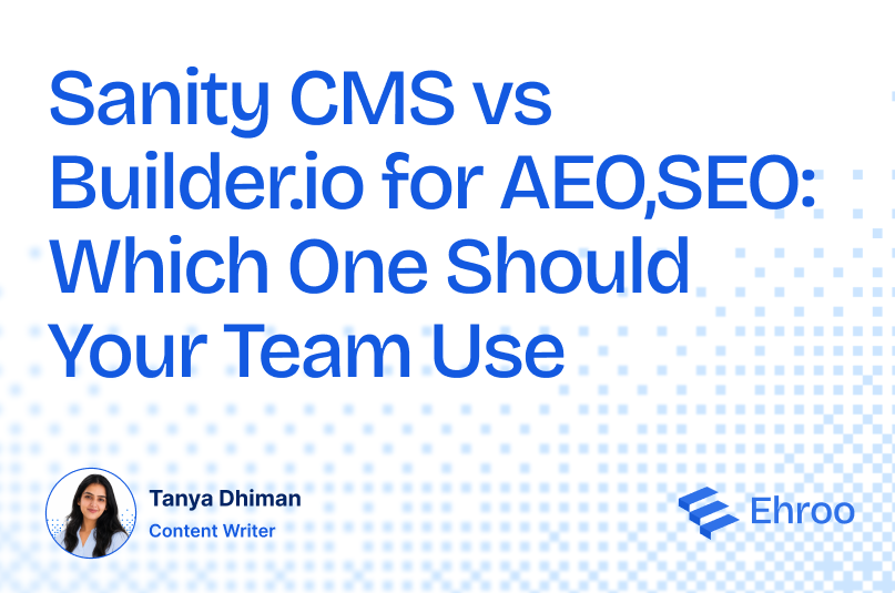 Sanity CMS vs Builder.io for AEO,SEO: Which One Should Your Team Use