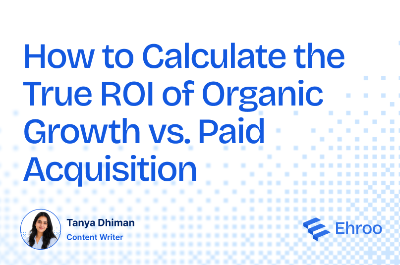 How to Calculate the True ROI of Organic Growth vs. Paid Acquisition