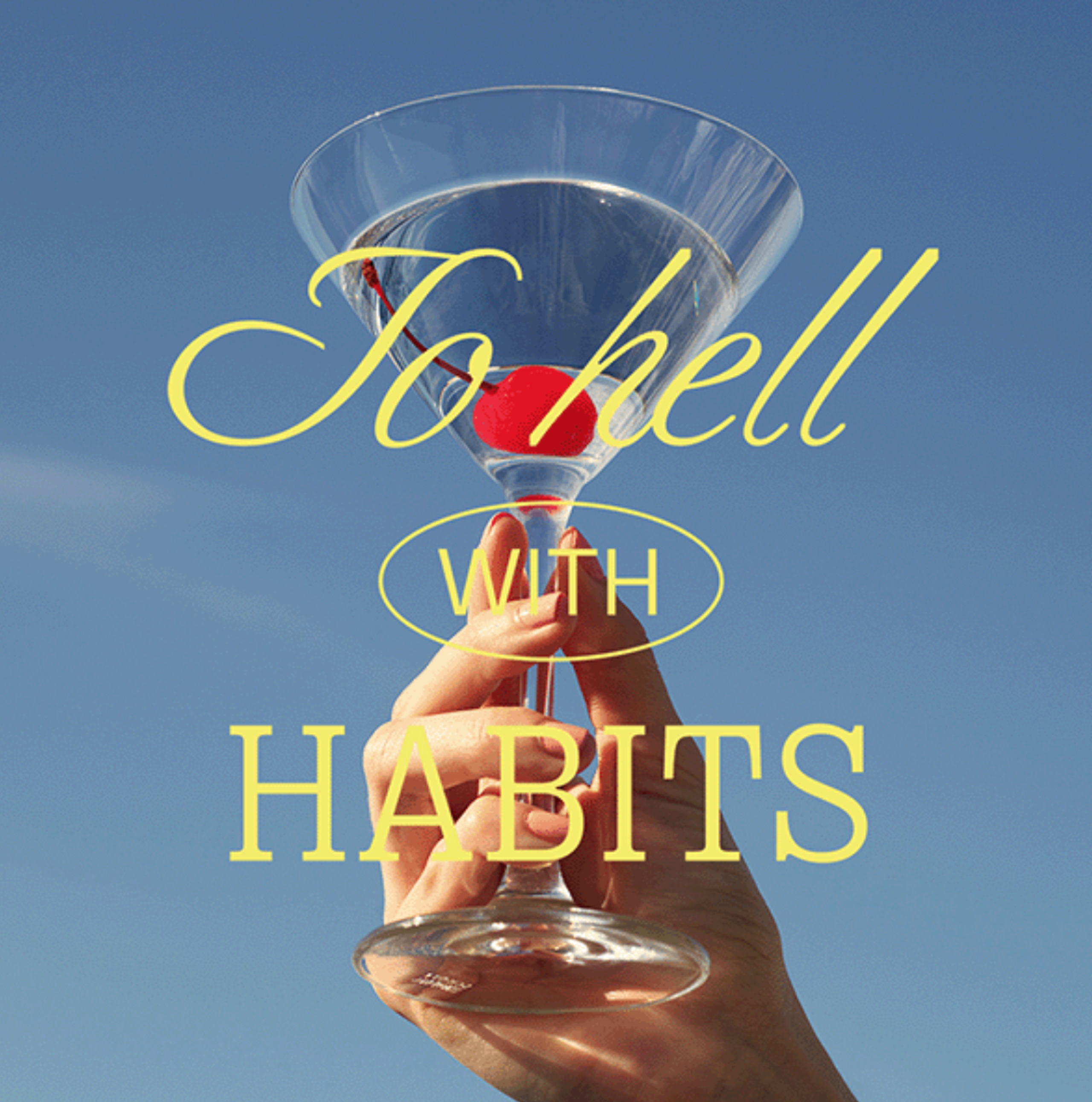 Hand holding martini glass against blue sky with To Hell With Habits text for Hoxton Hotel