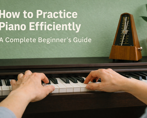 The Piano Practice-How to Practice Efficiently With Minimal Time.