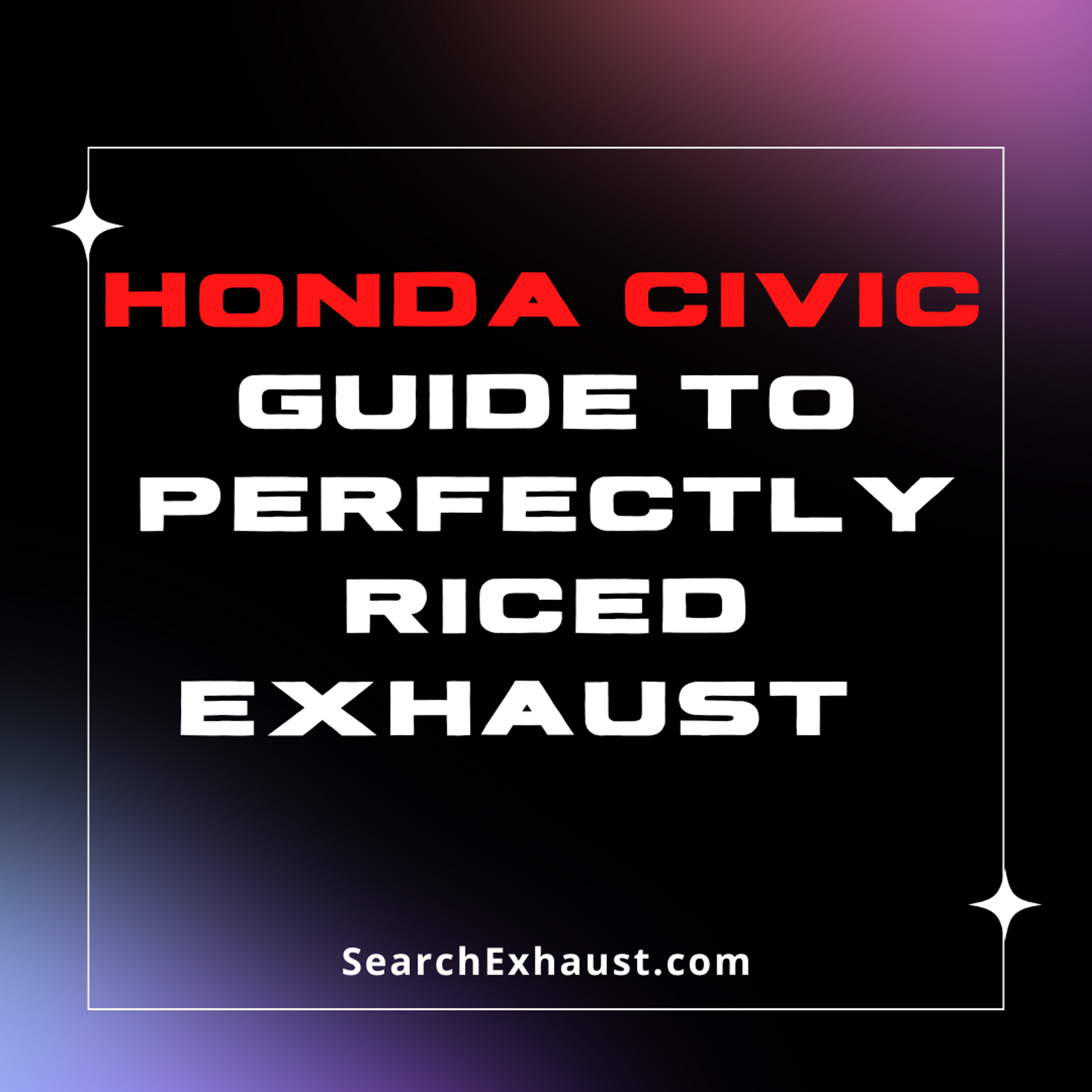 How to Rice a Honda Civic: Ultimate Guide to Making Your Civic's Exhaust Stupid Loud💨