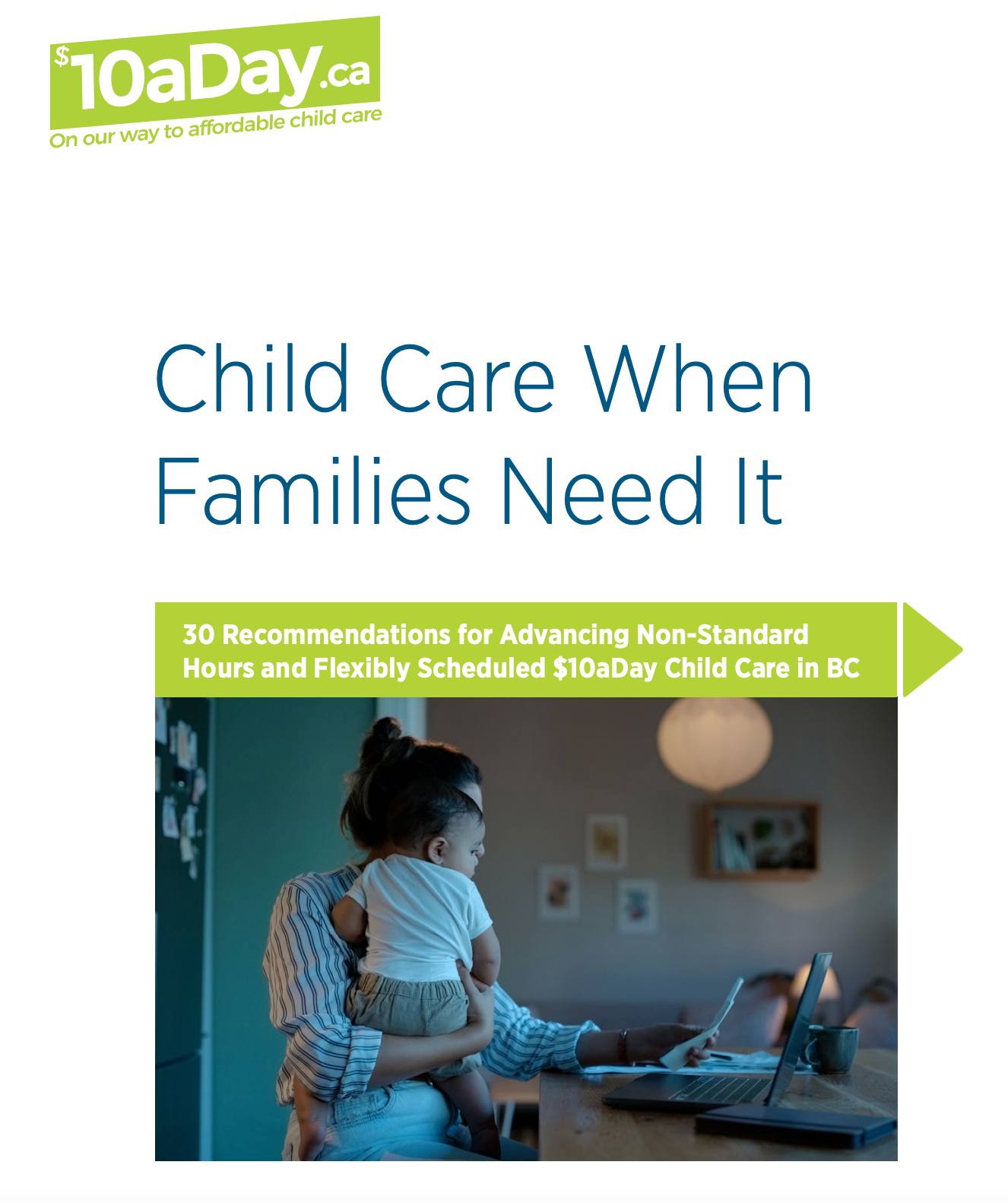 Cover of the $10aDay report "Child Care When Families Need It: 30 Recommendations for Advancing Non-Standard Hours and Flexibly Scheduled $10aDay Child Care in BC".