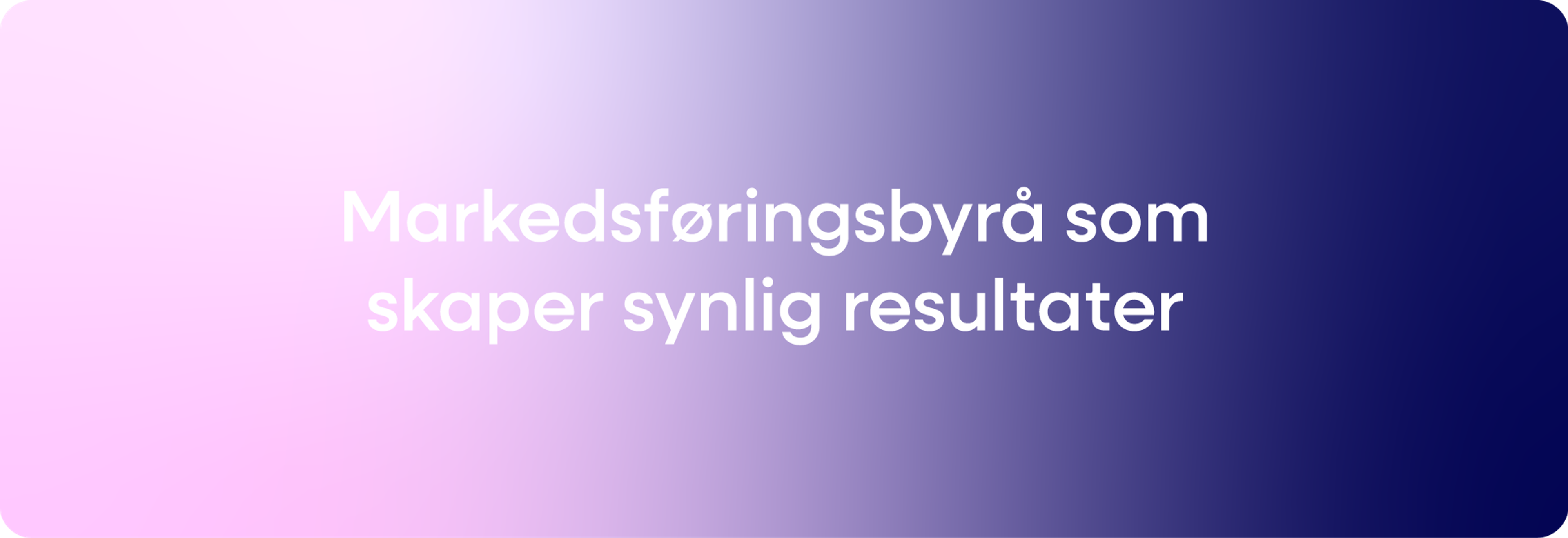 Markedsføringsbyrå som skaper synlige resultater