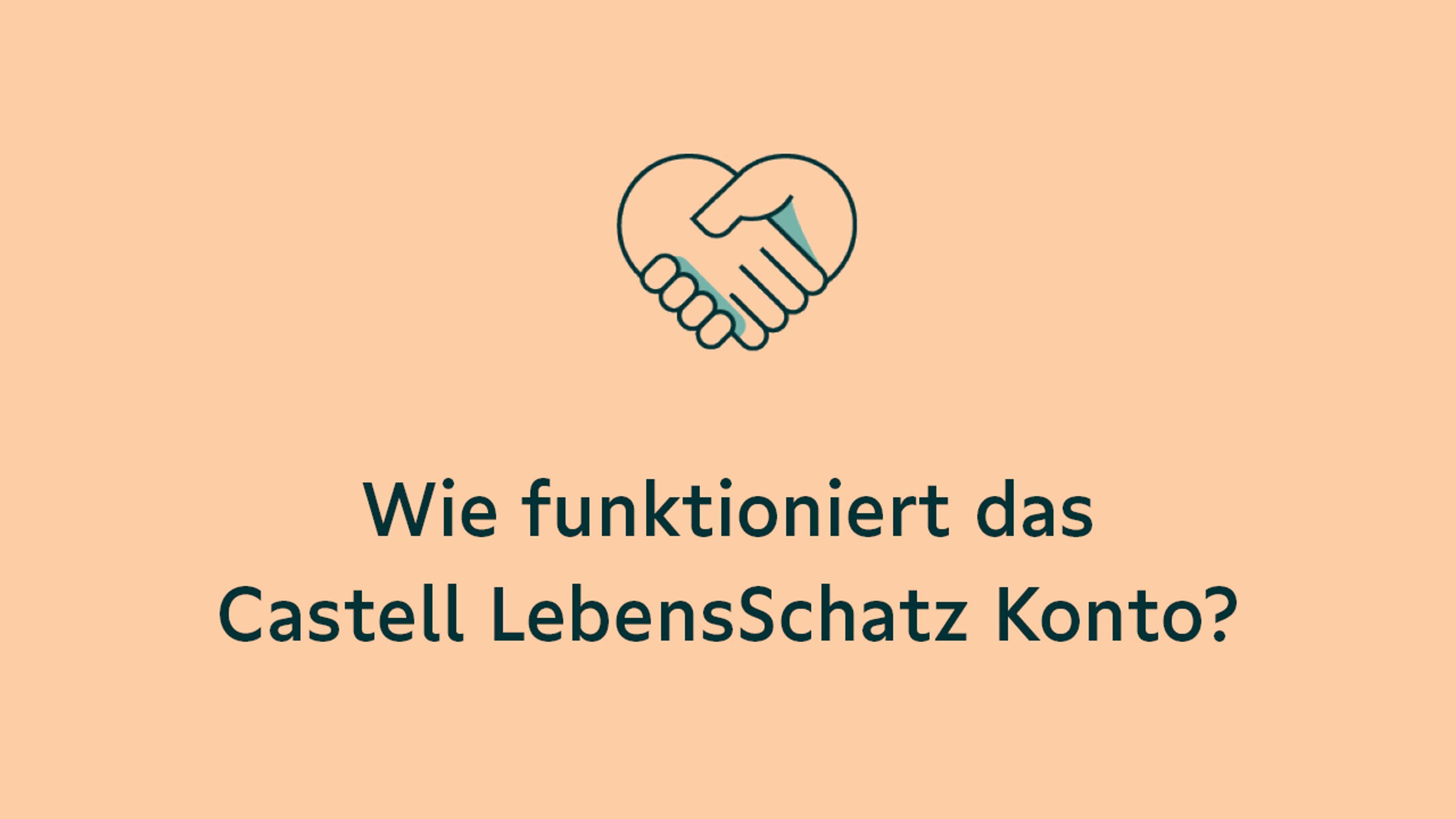 Herzförmiges Symbol aus zwei sich schüttelnden Händen über der Frage 'Wie funktioniert das Castell LebensSchatz Konto?' auf beigem Hintergrund