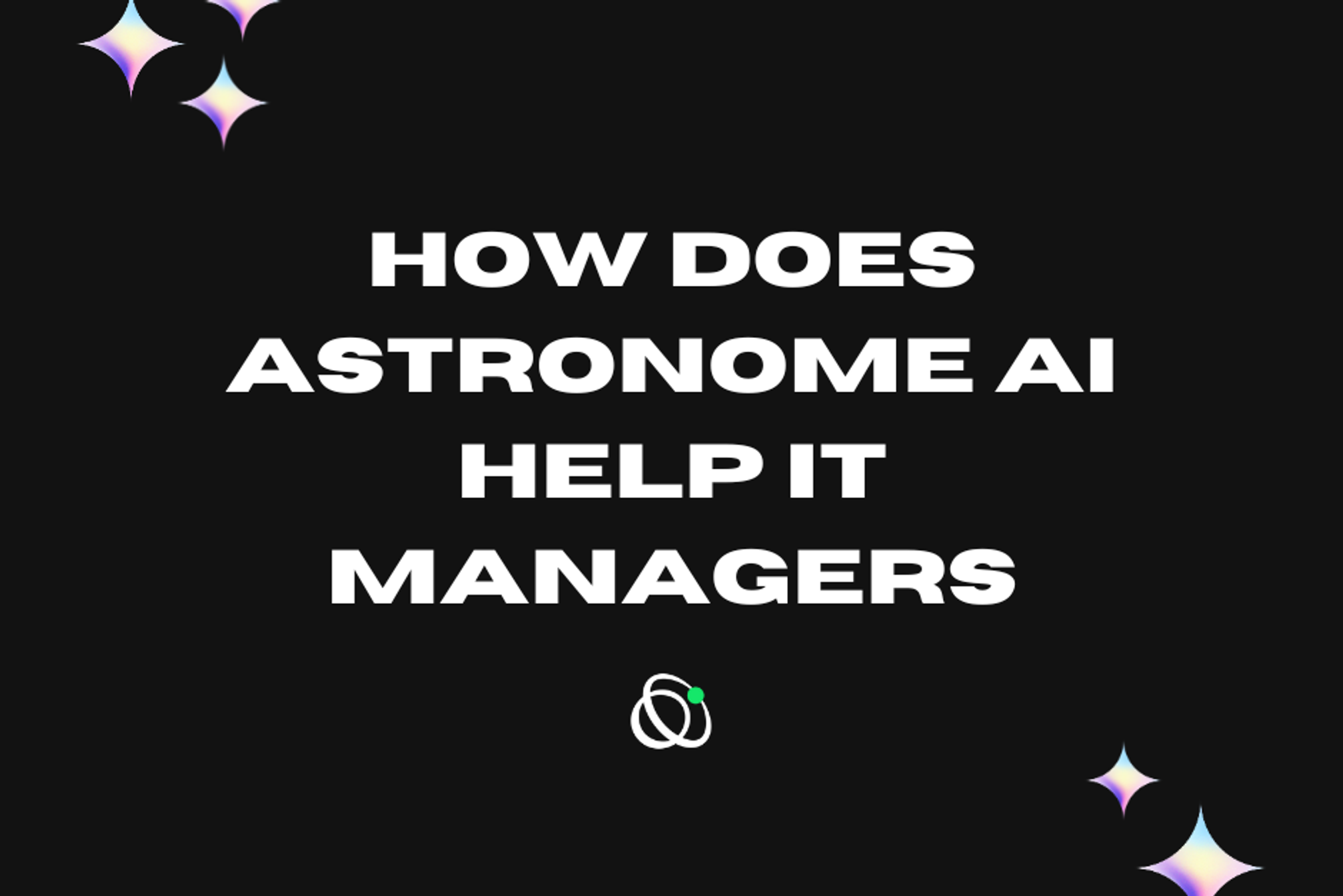 How Does Astronome AI Help IT Managers