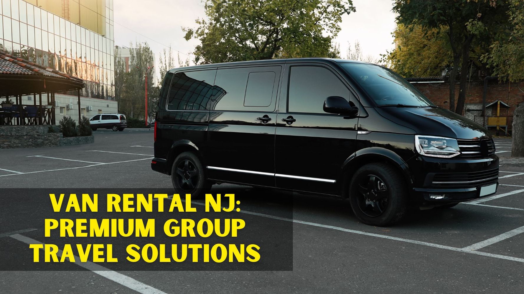 Van Rental NJ – Premium Group Travel Solutions with Kismet Limousine