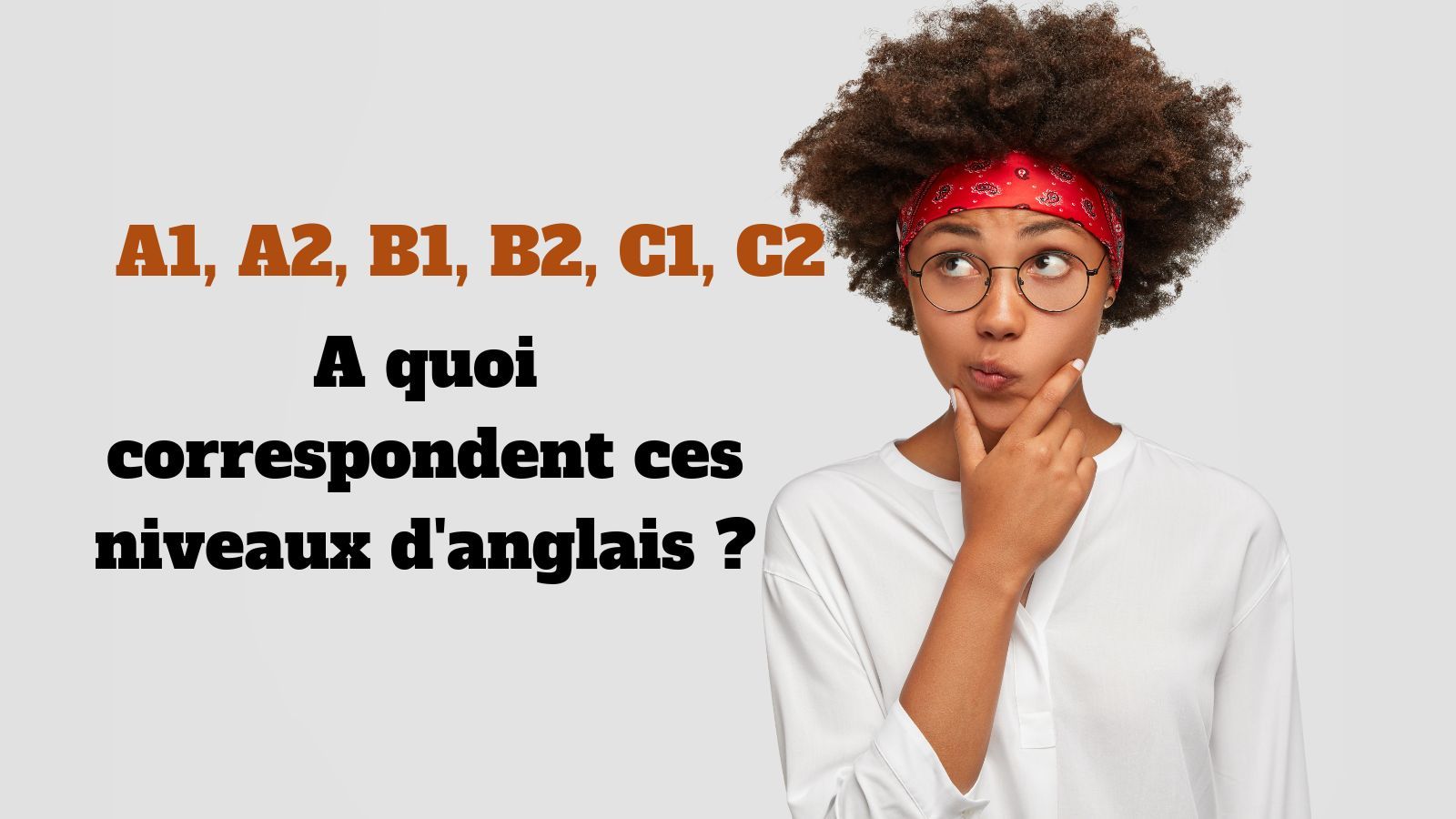 A1, A2, B1, B2, C1, C2 : à quoi correspondent ces niveaux d'anglais ?