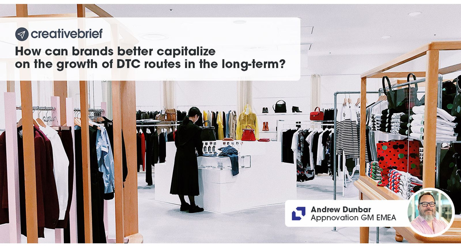 Creativebrief headline on capitalizing on DTC growth, over a clothing store backdrop, with Andrew Dunbar's photo