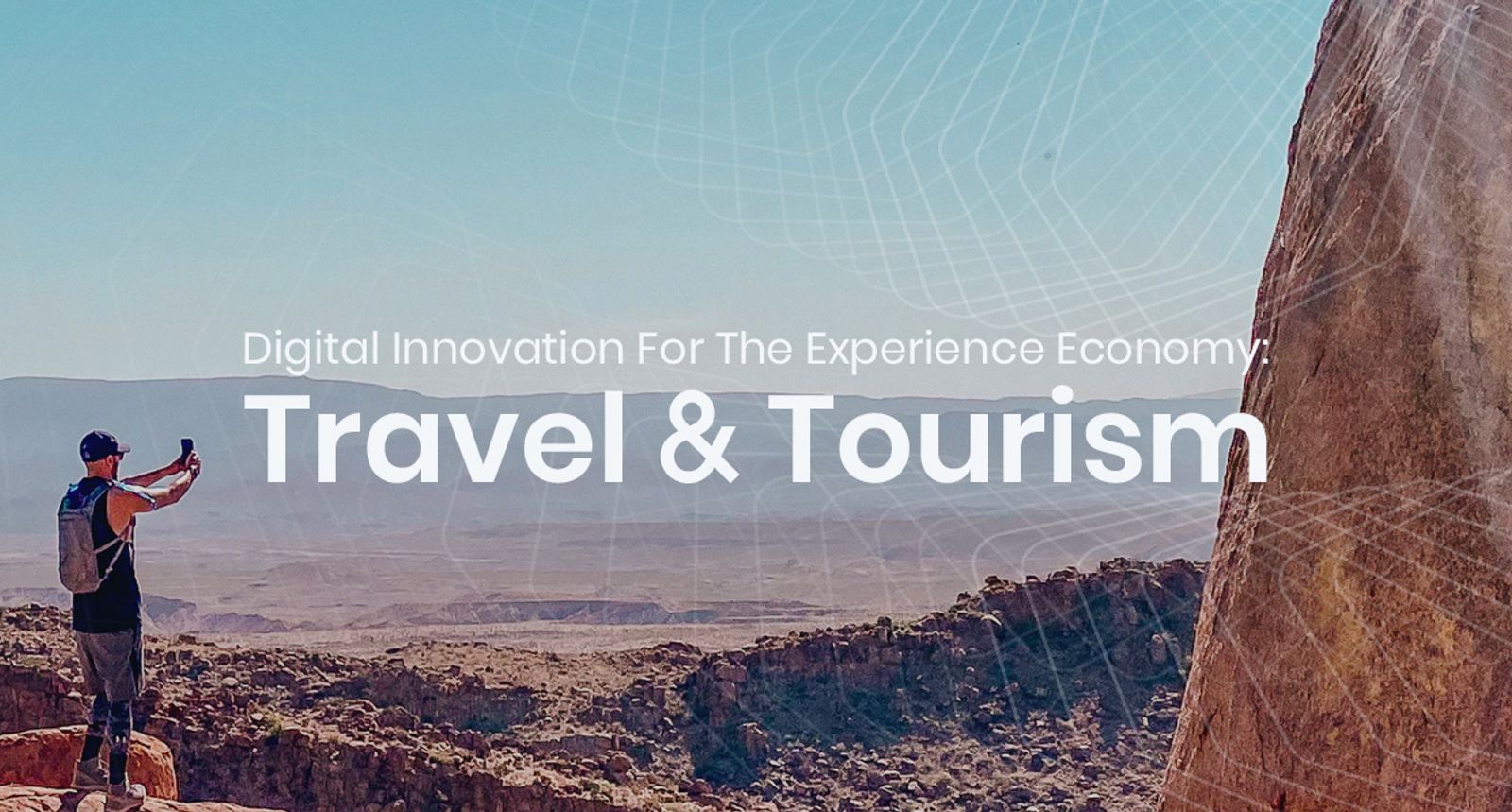 Digital Innovation For The Experience Economy: Travel & Tourism headline over a traveler photographing a canyon view
