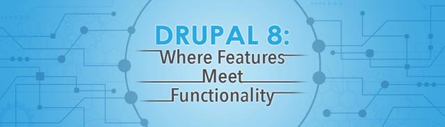 Drupal 8: Where Features meet Functionality