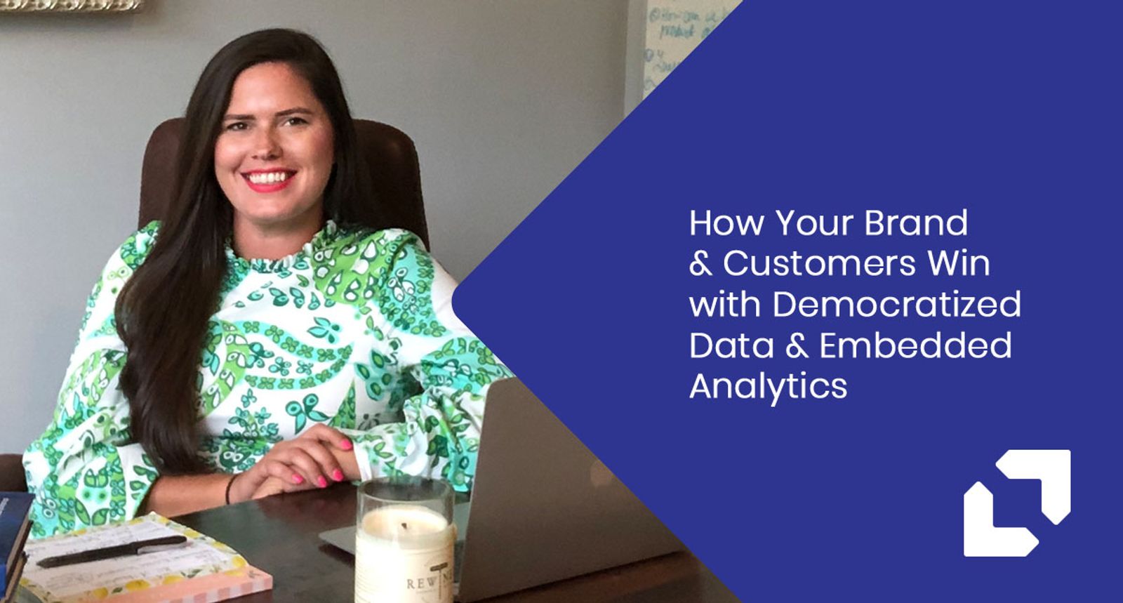 Woman at her desk beside the headline on how brands and customers win with democratized data and embedded analytics