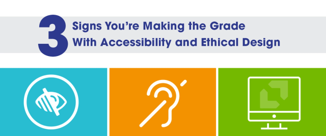 3 Signs You're Making the Grade with Web Accessibility and Ethical Design