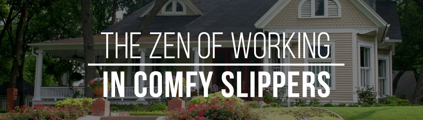 The Zen of Working in Comfy Slippers