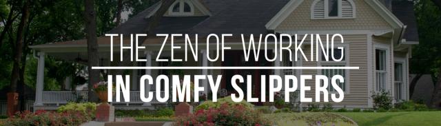 The Zen of Working in Comfy Slippers