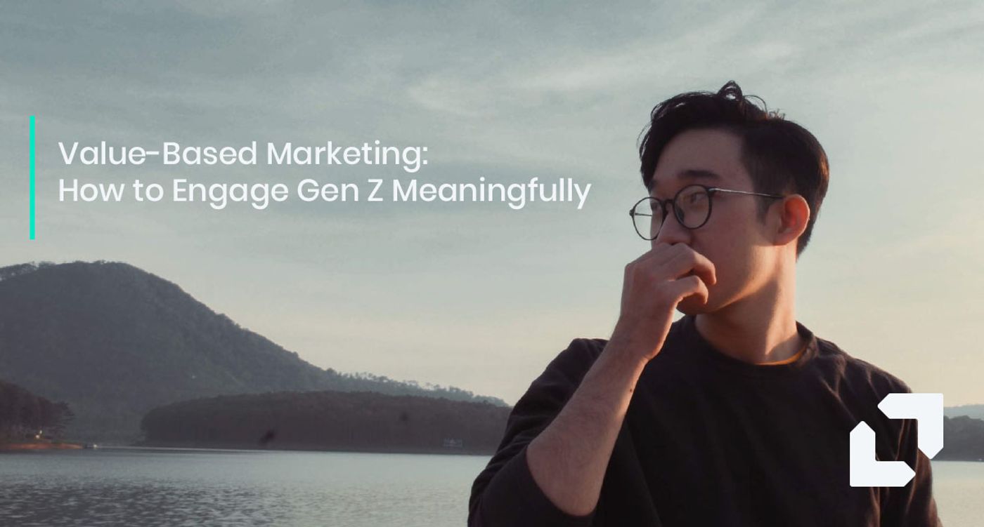 Value-Based Marketing: How to Engage Gen Z Meaningfully