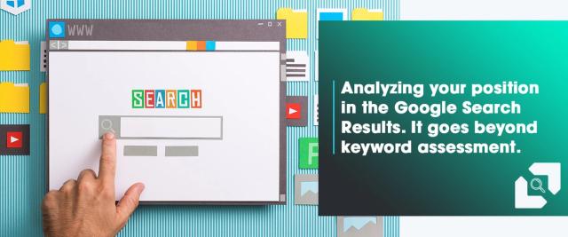 Analyzing your position in the Google Search Results. It goes beyond keyword assessment.