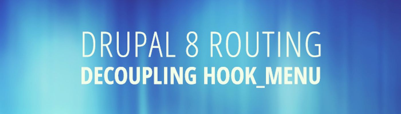 Drupal 8 Routing: Decoupling hook_menu