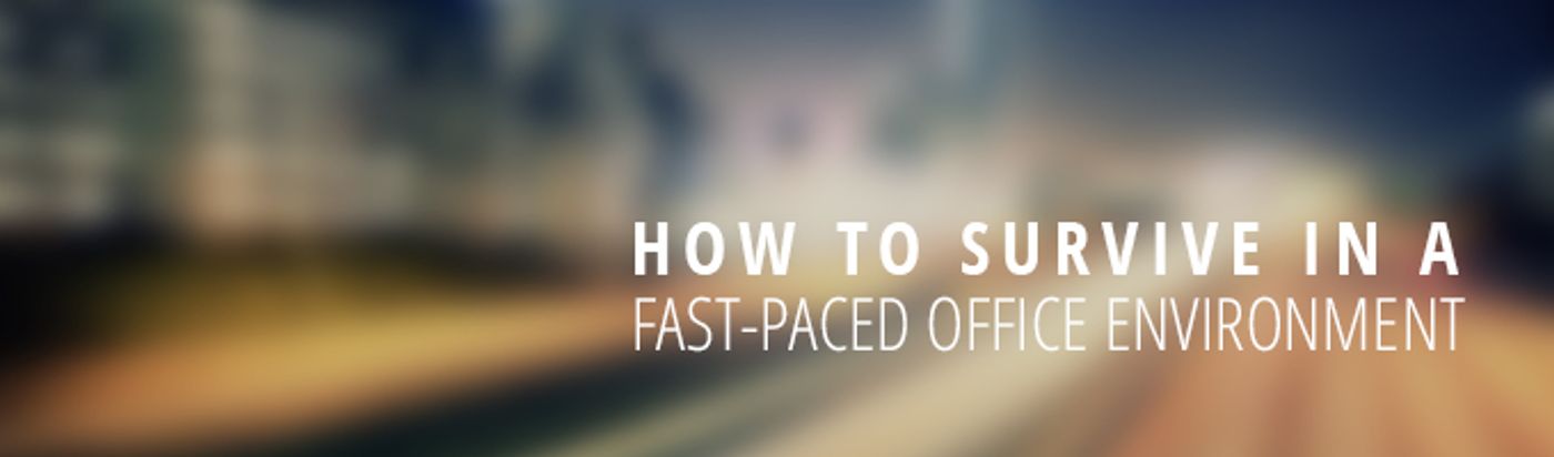 How to Survive in a Fast-Paced Office Environment