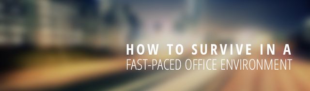 How to Survive in a Fast-Paced Office Environment