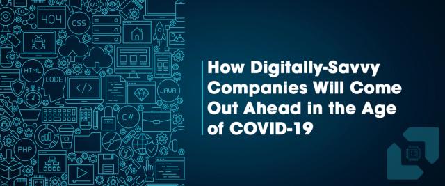 How Digitally-Savvy Companies Will Come Out Ahead in the Age of COVID-19