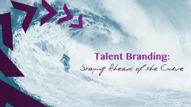 Talent Branding: Staying Ahead of the Curve
