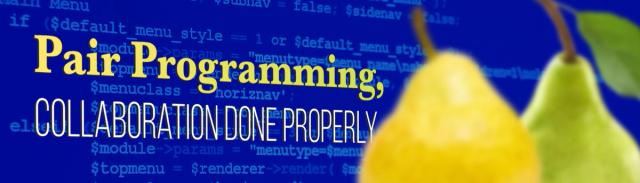 Pair Programming, Collaboration Done Properly