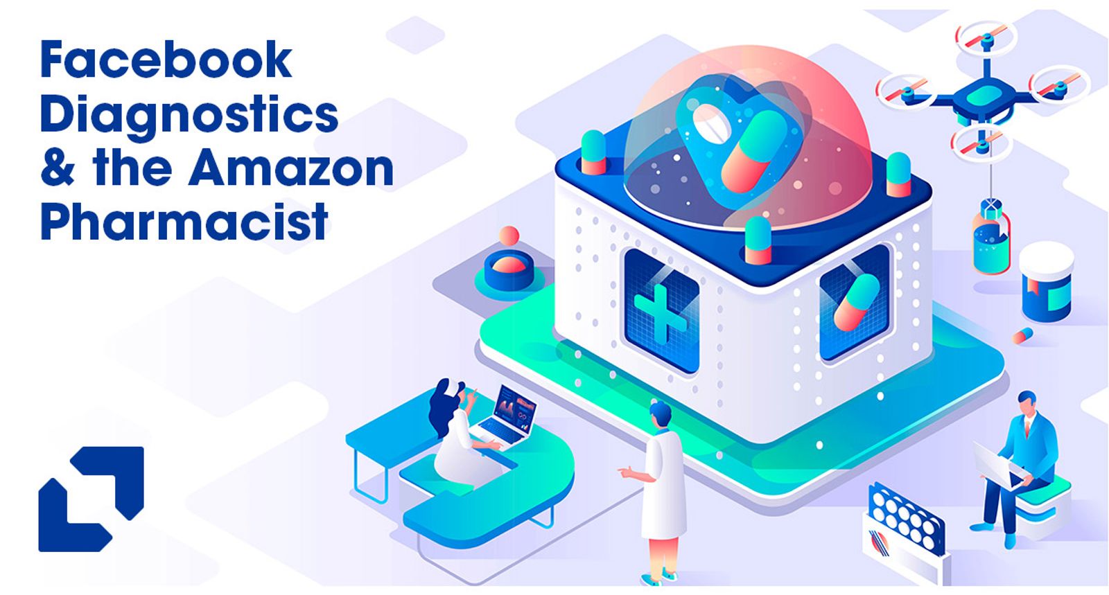 Illustration of a futuristic health hub, headlined Facebook Diagnostics and the Amazon Pharmacist