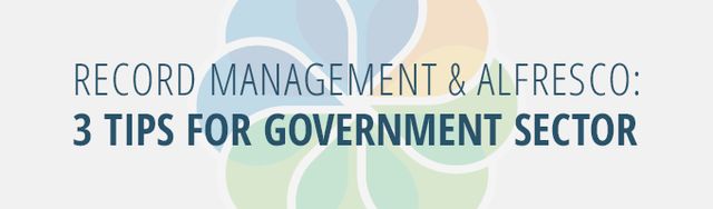 Records Management & Alfresco: 3 Tips for Government Sector