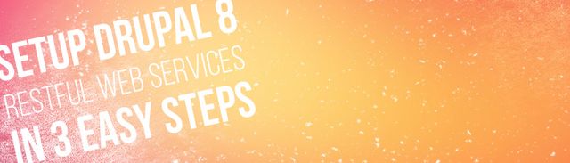 Setup Drupal 8 RESTful Web Services in 3 Easy Steps