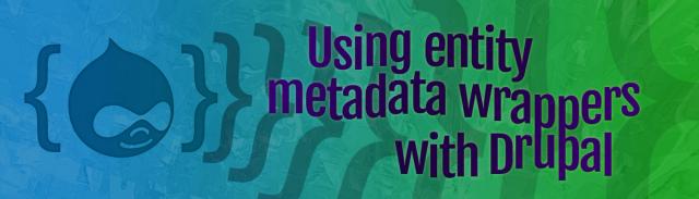 Using entity metadata wrappers with Drupal