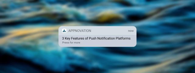 3 Key Features of Push Notification Platforms