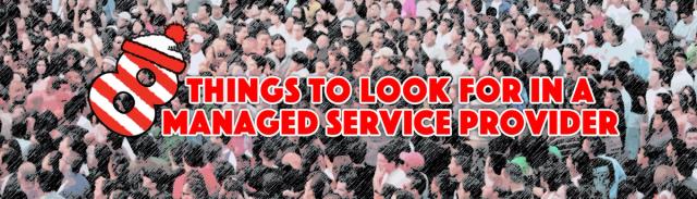 8 Things to look for in a Managed Services Provider