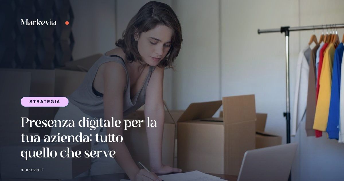 Presenza digitale per la tua azienda: tutto quello che serve