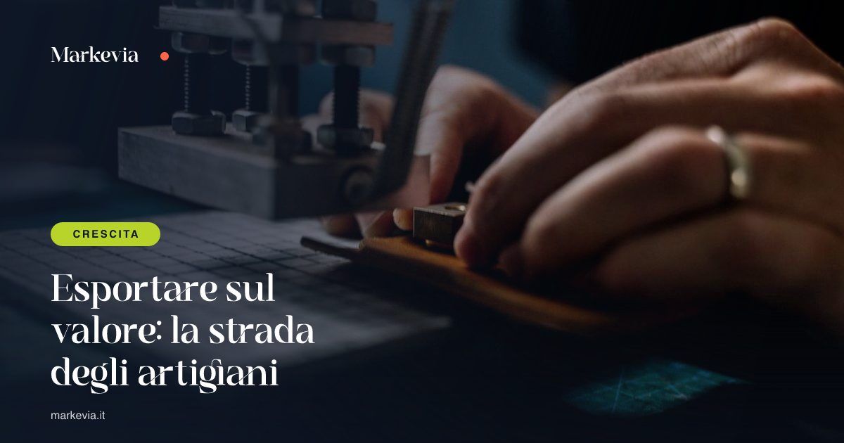 Esportare sul valore: la strada degli artigiani