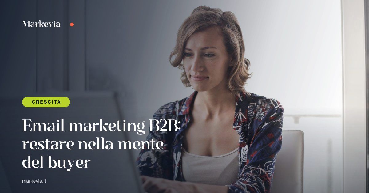 Email marketing B2B: restare nella mente del buyer