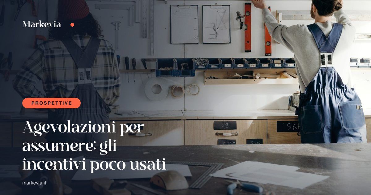 Agevolazioni per assumere: gli incentivi poco usati