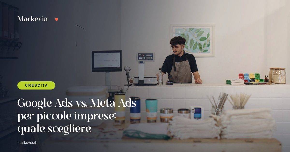 Google Ads vs. Meta Ads per piccole imprese: quale scegliere