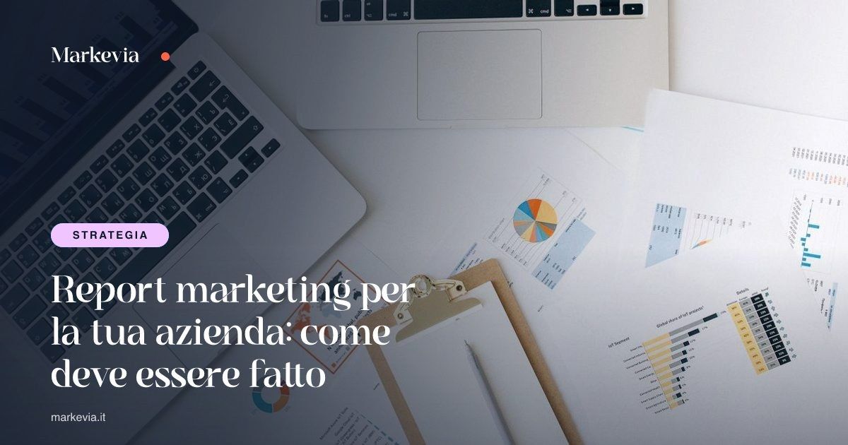 Report marketing per la tua azienda: come deve essere fatto