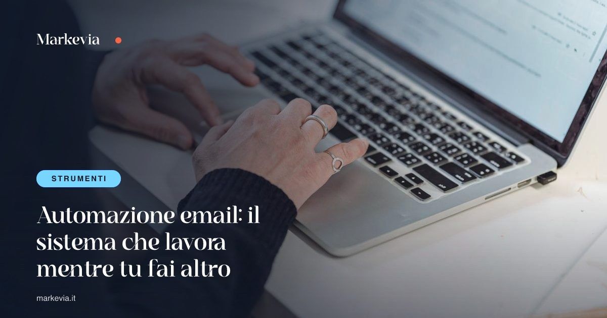 Automazione email: il sistema che lavora mentre tu fai altro