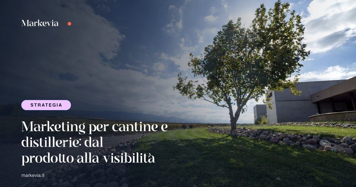 Marketing per cantine e distillerie: dal prodotto alla visibilità